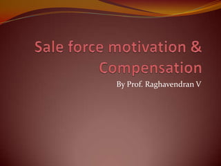 Sale force motivation & Compensation By Prof. Raghavendran V 