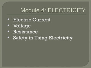 
Electric Current

Voltage

Resistance

Safety in Using Electricity
 