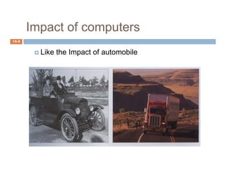 Impact of computers
1A-9
 Like the Impact of automobile
 