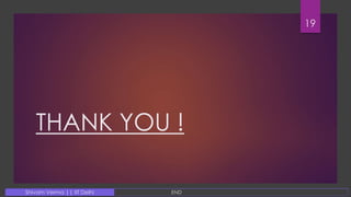 THANK YOU !
19
ENDShivam Verma || IIT Delhi
 