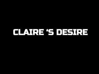 CLAIRE ‘S DESIRE
 