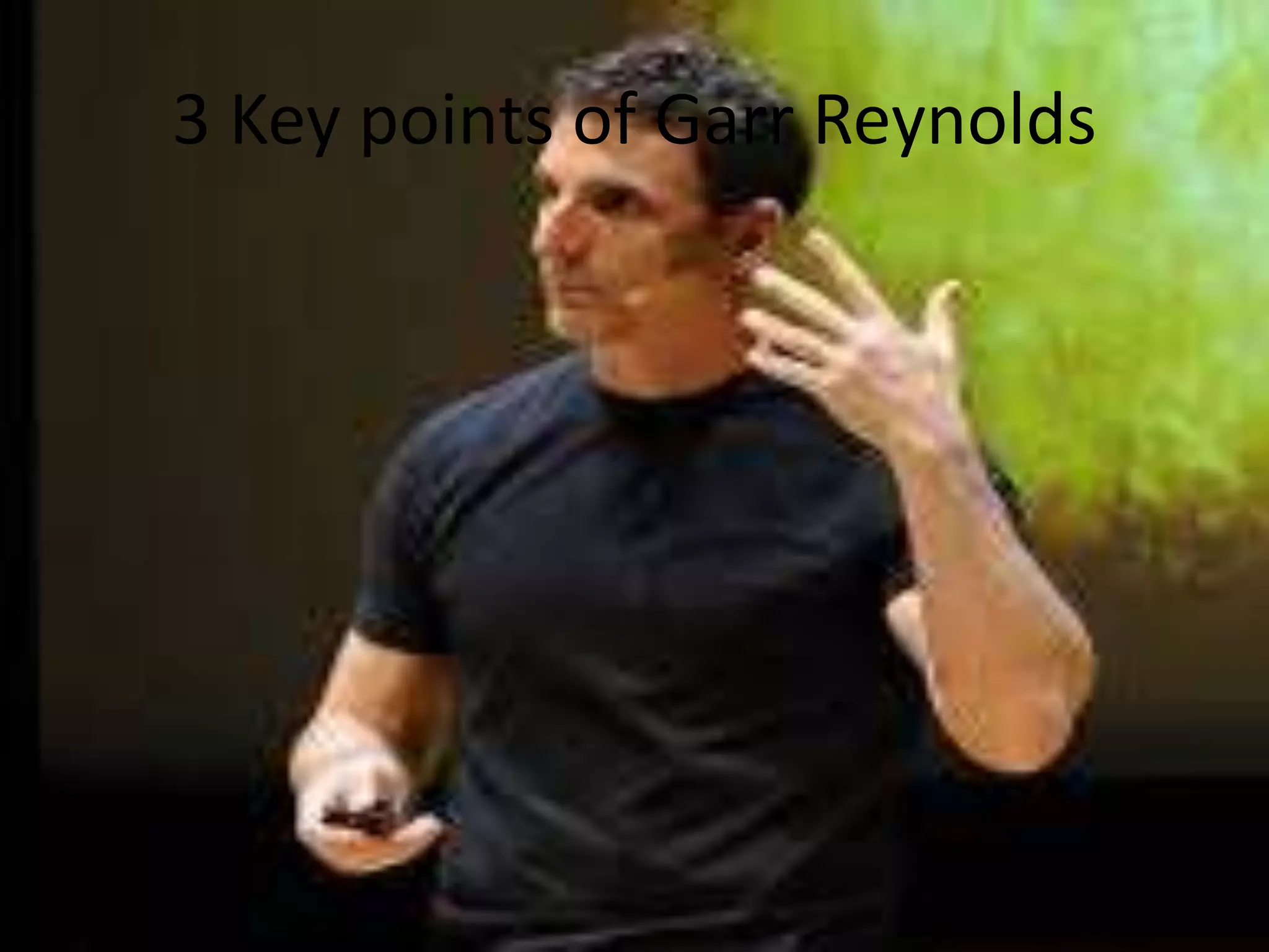 3 Key points of Garr Reynolds
 