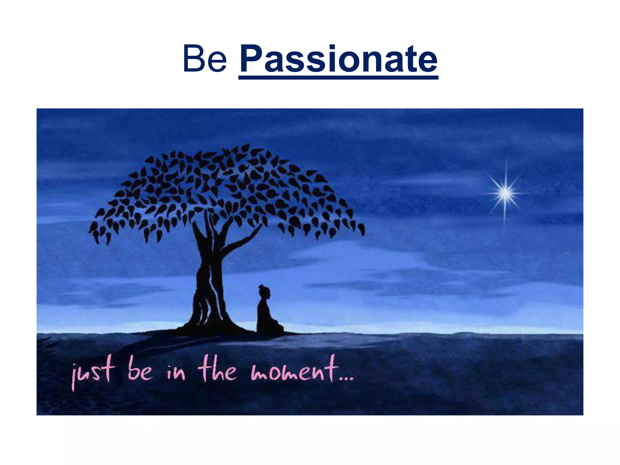 Be Passionate
 
