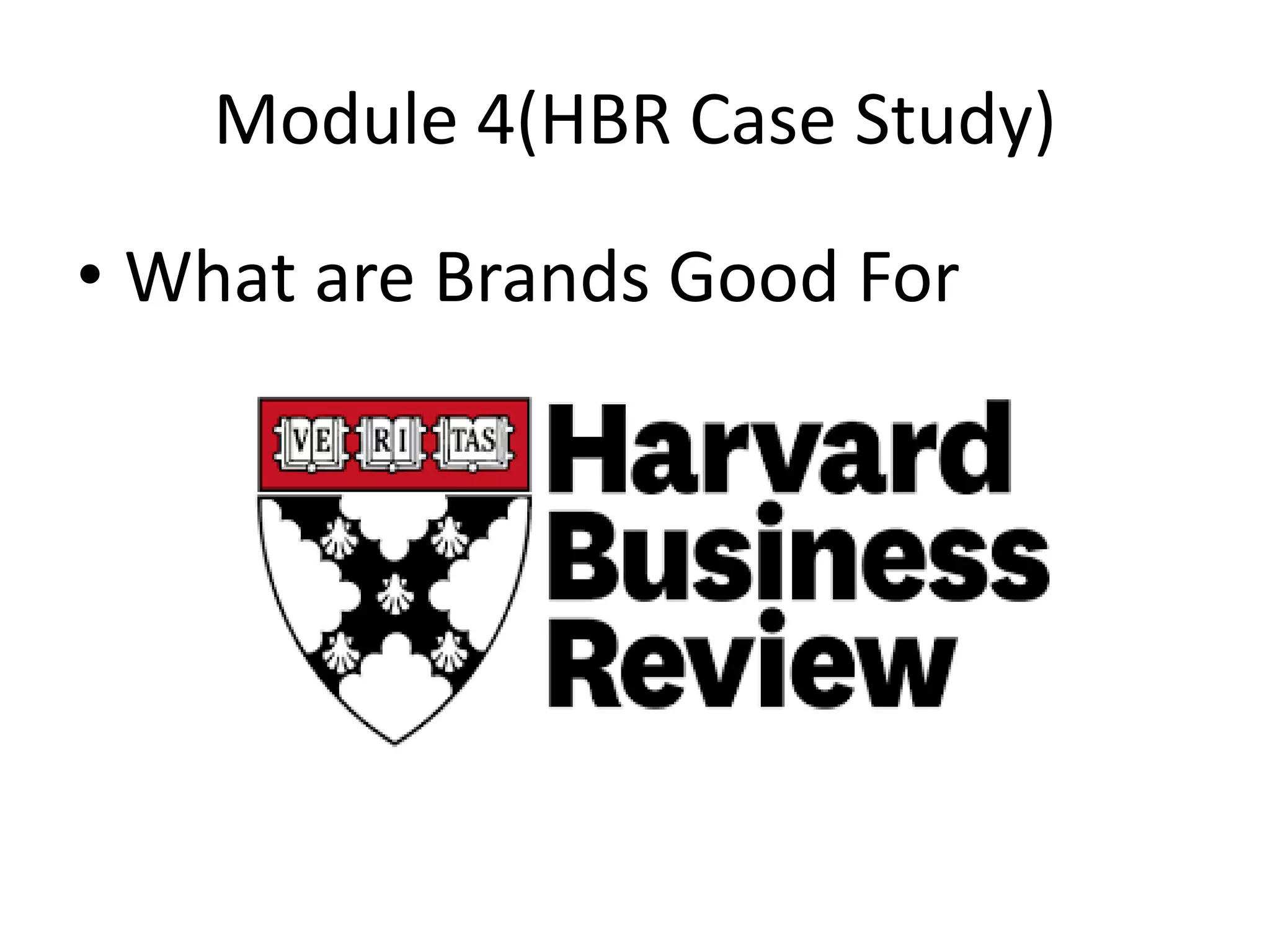 Module 4(HBR Case Study)
• What are Brands Good For
 