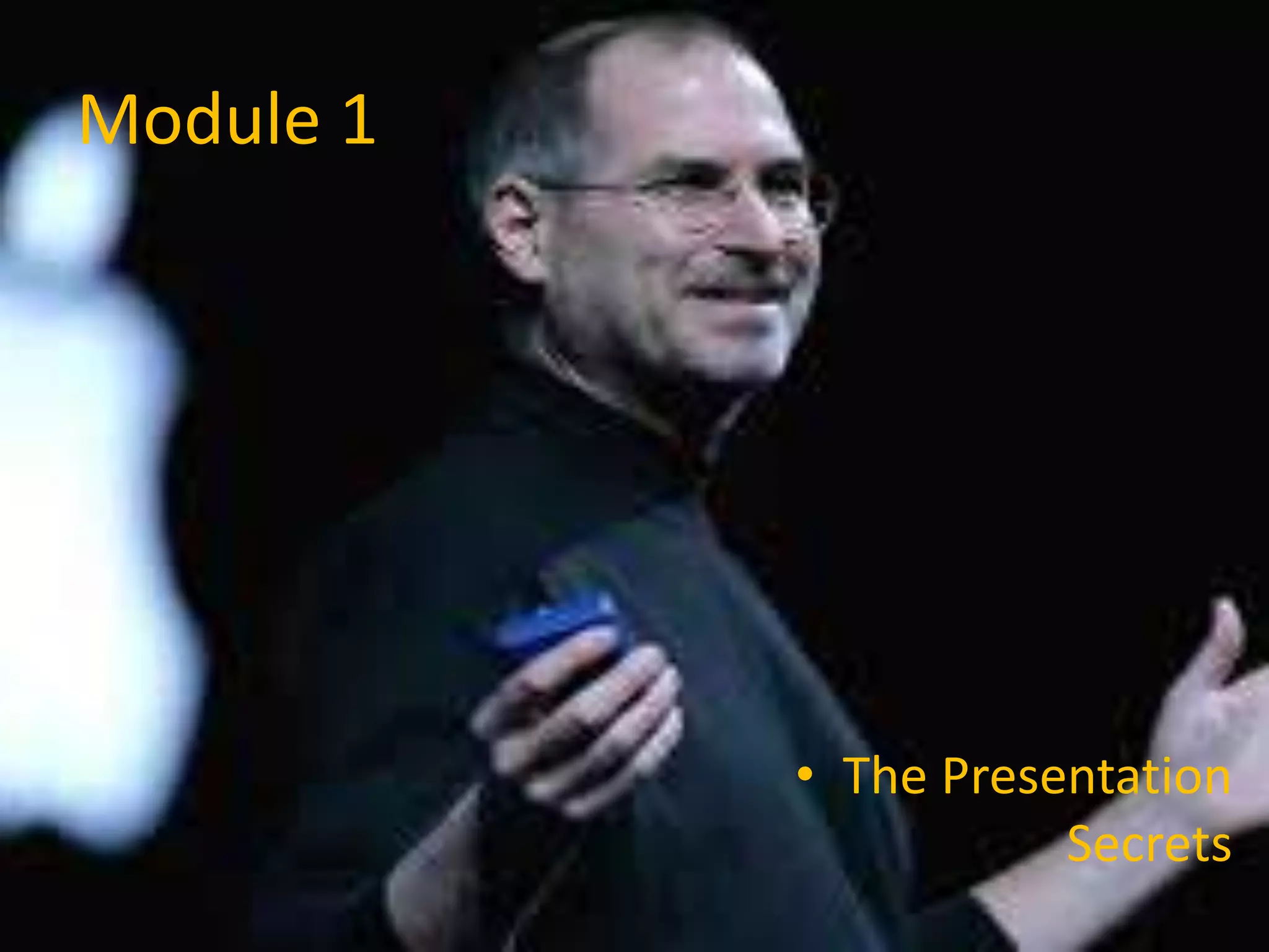 Module 1
• The Presentation
Secrets
 