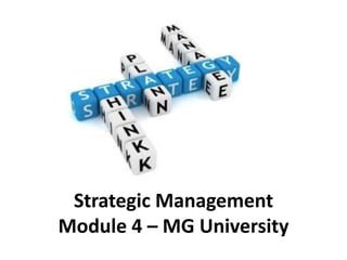 Strategic Management
Module 4 – MG University
 
