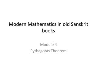 Modern Mathematics in old Sanskrit
books
Module 4
Pythagoras Theorem
 