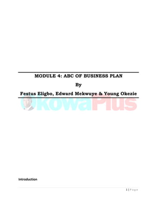 1 | P a g e
MODULE 4: ABC OF BUSINESS PLAN
By
Festus Eligbo, Edward Mekwuye & Young Okezie
Introduction
 