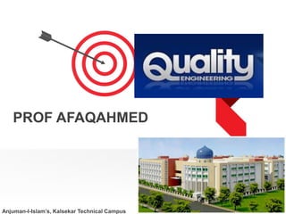 Anjuman-I-Islam’s, Kalsekar Technical Campus
PROF AFAQAHMED
QUALITY
CONTROL
 