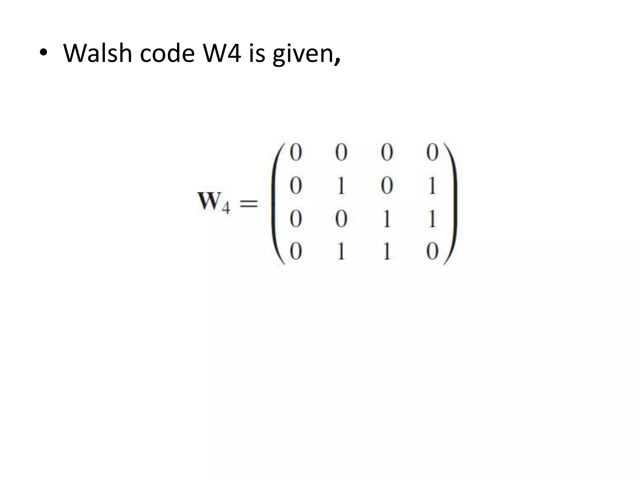 • Walsh code W4 is given,
 