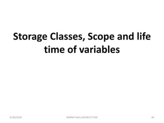 Storage Classes, Scope and life
time of variables
6/30/2020 NIMMY RAJU,AP,VKCET,TVM 49
 