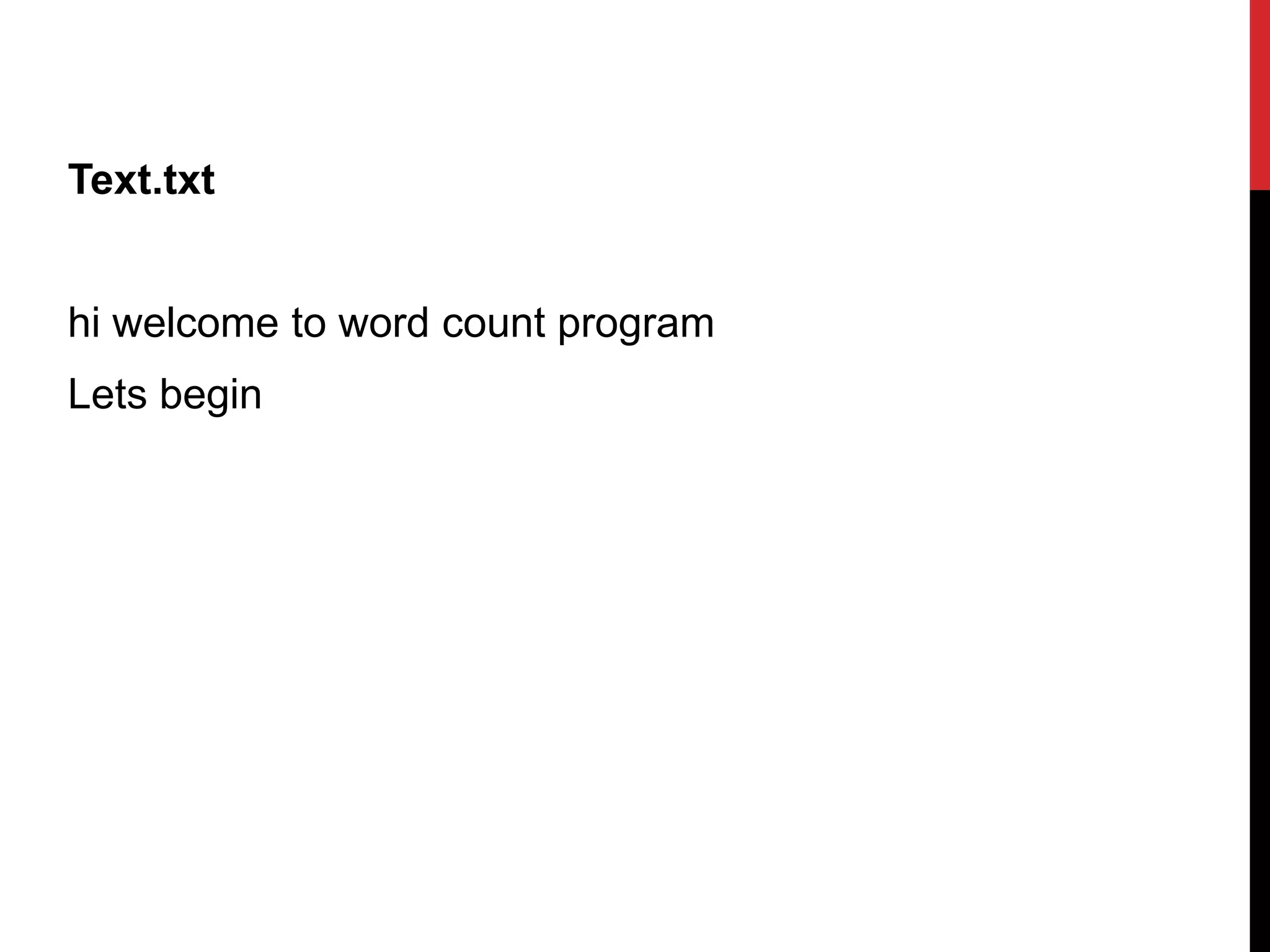 Text.txt
hi welcome to word count program
Lets begin
 