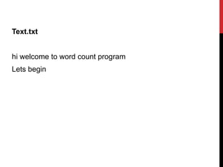 Text.txt
hi welcome to word count program
Lets begin
 