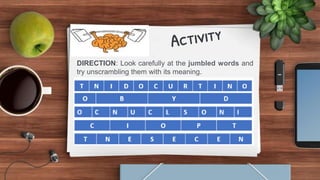 DIRECTION: Look carefully at the jumbled words and
try unscrambling them with its meaning.
 