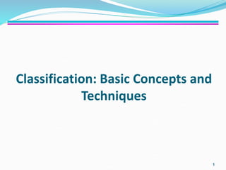 Classification: Basic Concepts and
Techniques
1
 