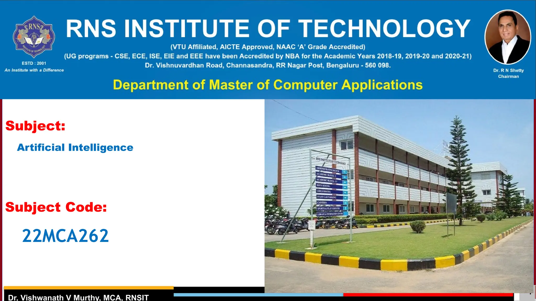 1
ESTD: 2003
Dr. Vishwanath V Murthy, MCA, RNSIT
Subject:
Subject Code:
22MCA262
Artificial Intelligence
 