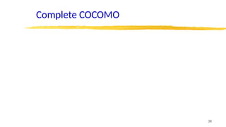 38
Complete COCOMO
 