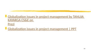  Globalization issues in project management by TANUJA
KAYARGA CS&E on
Prezi
 Globalization issues in project management | PPT
94
 