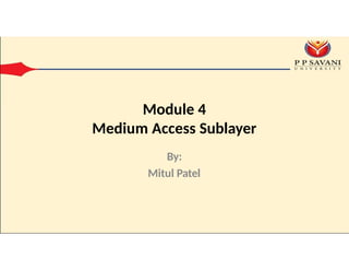 module 4 is medium access sublayer which is based on computer networks ...