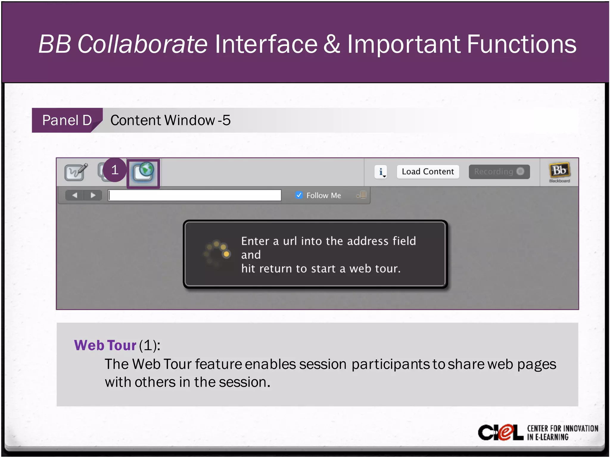 BB Collaborate Interface & Important Functions
Panel D Content Window -5
Web Tour (1):
The Web Tour featureenables session participantstoshareweb pages
with others in the session.
1
 