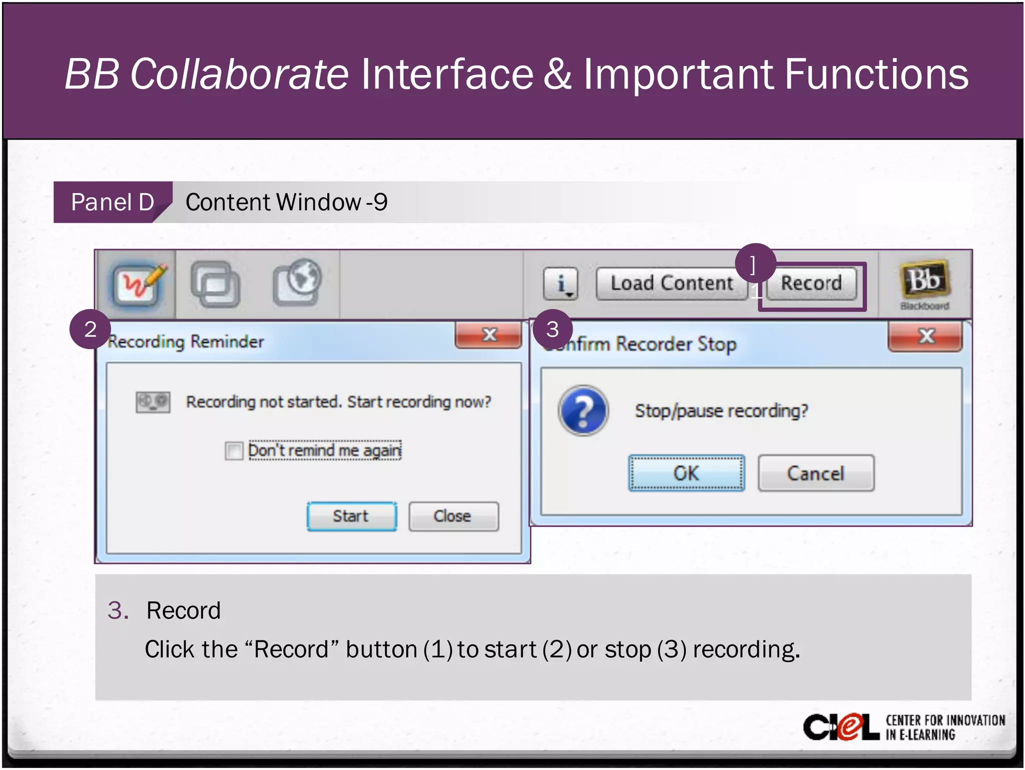 BB Collaborate Interface & Important Functions
Panel D Content Window -9
3. Record
Click the “Record” button (1) to start (2) or stop (3) recording.
]
1
2 3
 