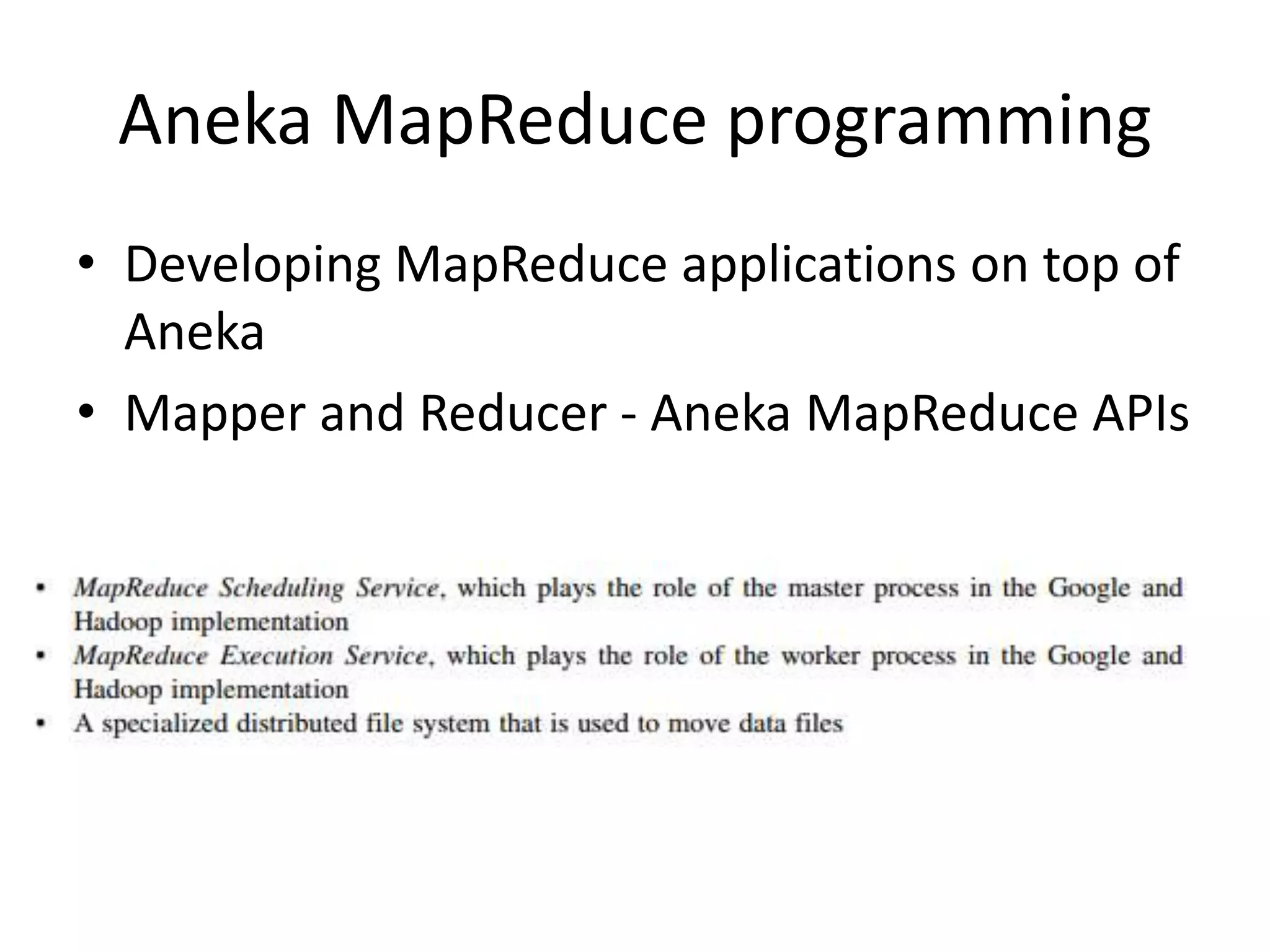 Aneka MapReduce programming • Developing MapReduce applications on top of Aneka • Mapper and Reducer - Aneka MapReduce APIs 