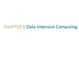 CHAPTER 8 Data-Intensive Computing
 
