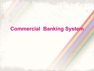 Commercial Banking System
 