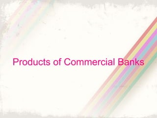 Products of Commercial Banks
 
