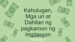 Kahulugan,
Mga uri at
Dahilan ng
pagkaroon ng
Implasyon
Module 4
Presented by: Group 3
 