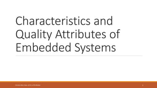 Characteristics and
Quality Attributes of
Embedded Systems
2
Shrishail Bhat, Dept. of ECE, AITM Bhatkal
 