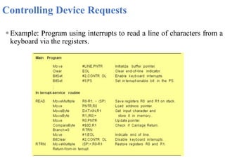 Controlling Device Requests
⚫Example: Program using interrupts to read a line of characters from a
keyboard via the registers.
 