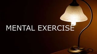 MENTAL EXERCISE
 