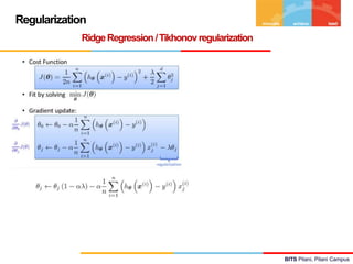 BITS Pilani, Pilani Campus
BITS Pilani, Pilani Campus
Regularization
RidgeRegression/Tikhonovregularization
 