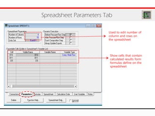 Spreadsheet Parameters Tab
Used to edit number of
column and rows on
the spreadsheet
Show cells that contain
calculated results form
formulas define on the
spreadsheet
 