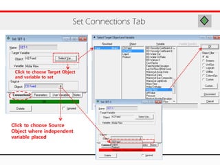 Set Connections Tab
Click to choose Target Object
and variable to set
Click to choose Source
Object where independent
variable placed
 