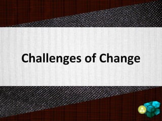 Challenges of Change
 