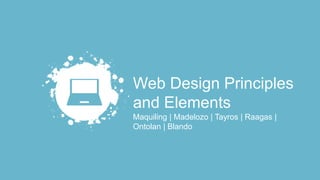 Web Design Principles
and Elements
Maquiling | Madelozo | Tayros | Raagas |
Ontolan | Blando
 