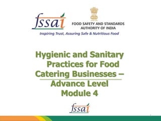 Hygienic and Sanitary
Practices for Food
Catering Businesses –
Advance Level
Module 4
1
 