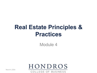Real Estate Principles &
Practices
Module 4
March 9, 2016
 