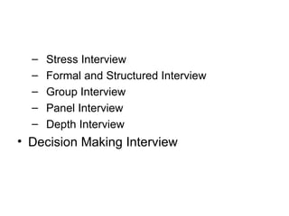 Stress Interview Formal and Structured Interview Group Interview Panel Interview Depth Interview Decision Making Interview 