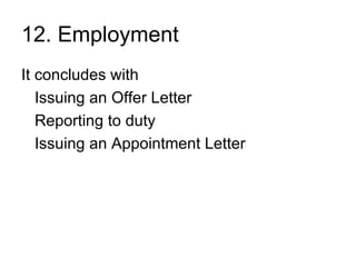 12. Employment It concludes with Issuing an Offer Letter Reporting to duty Issuing an Appointment Letter 