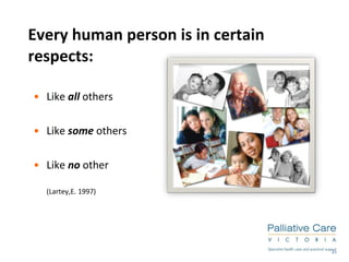 Every human person is in certain respects: Like  all  others Like  some  others Like  no  other (Lartey,E. 1997) 