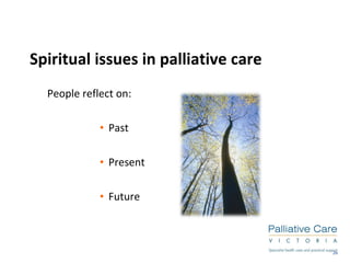 Spiritual issues in palliative care   People reflect on: Past Present Future 