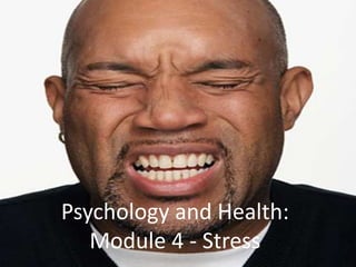 Psychology and Health:
Module 4 - Stress
 