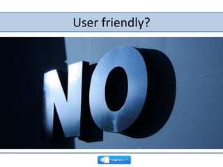 User friendly?<br />
