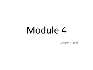 Module 4 … continued 