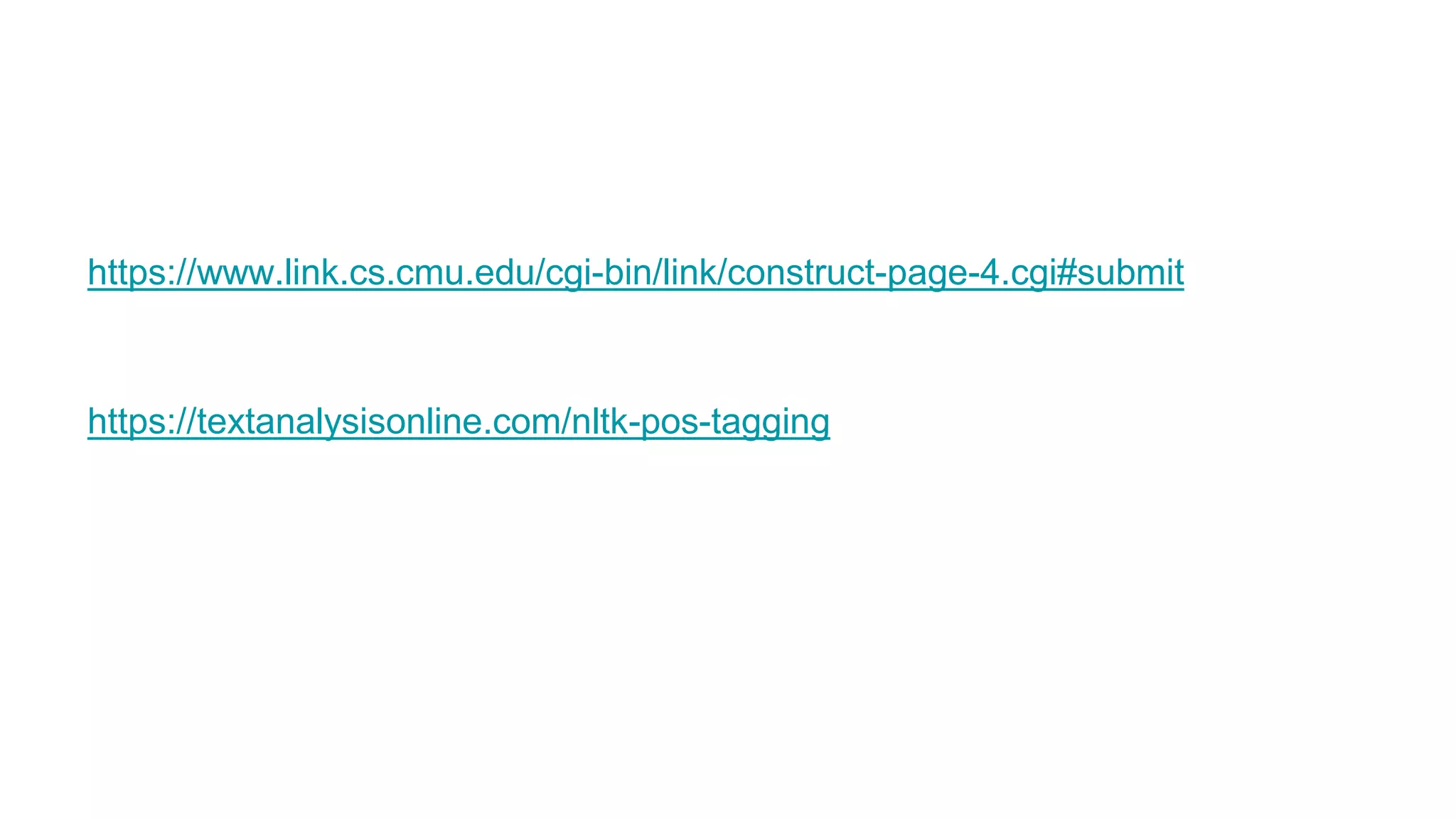 https://www.link.cs.cmu.edu/cgi-bin/link/construct-page-4.cgi#submit
https://textanalysisonline.com/nltk-pos-tagging
 
