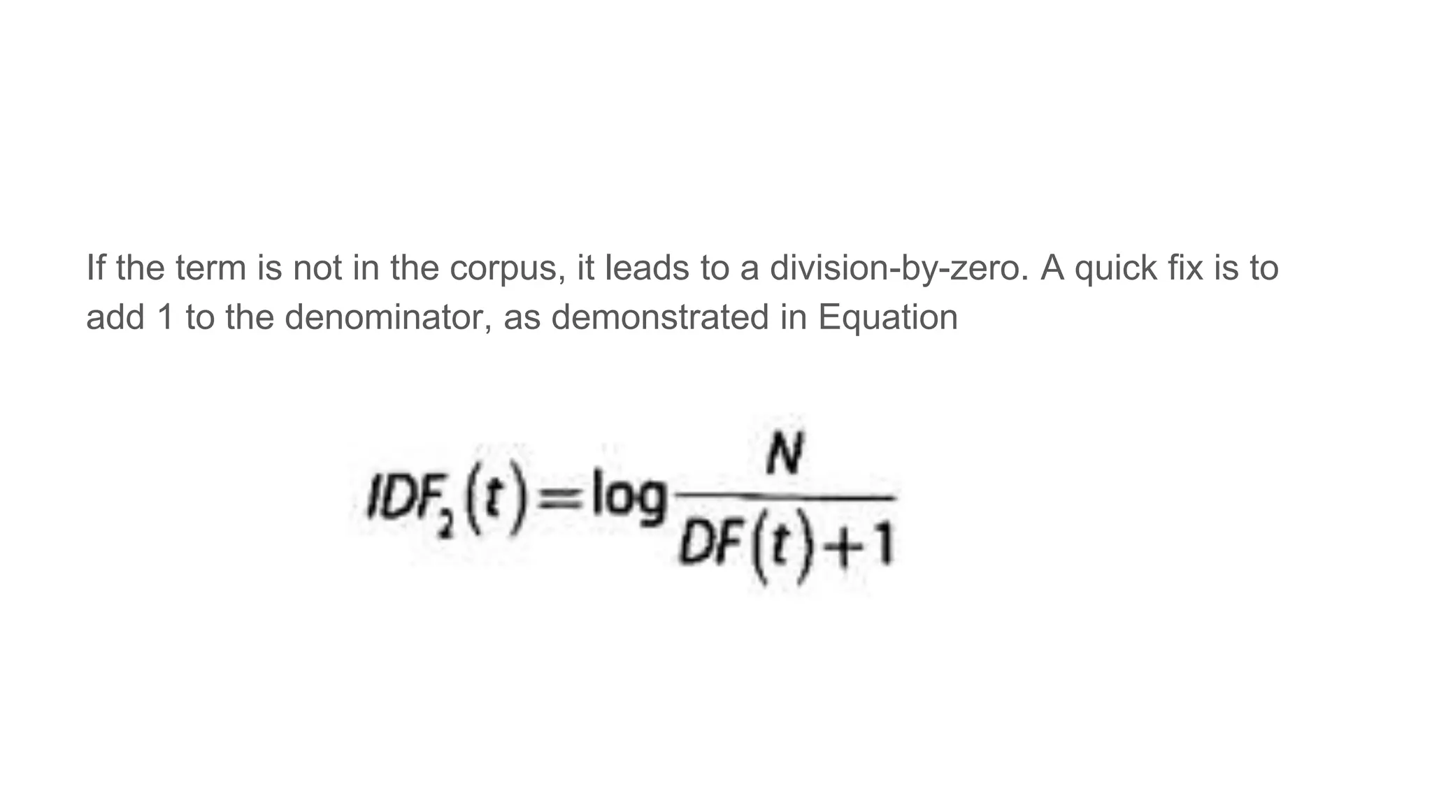 If the term is not in the corpus, it leads to a division-by-zero. A quick fix is to
add 1 to the denominator, as demonstrated in Equation
 