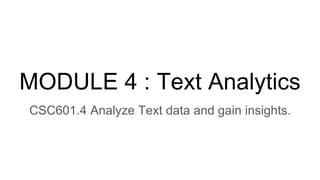 MODULE 4 : Text Analytics
CSC601.4 Analyze Text data and gain insights.
 